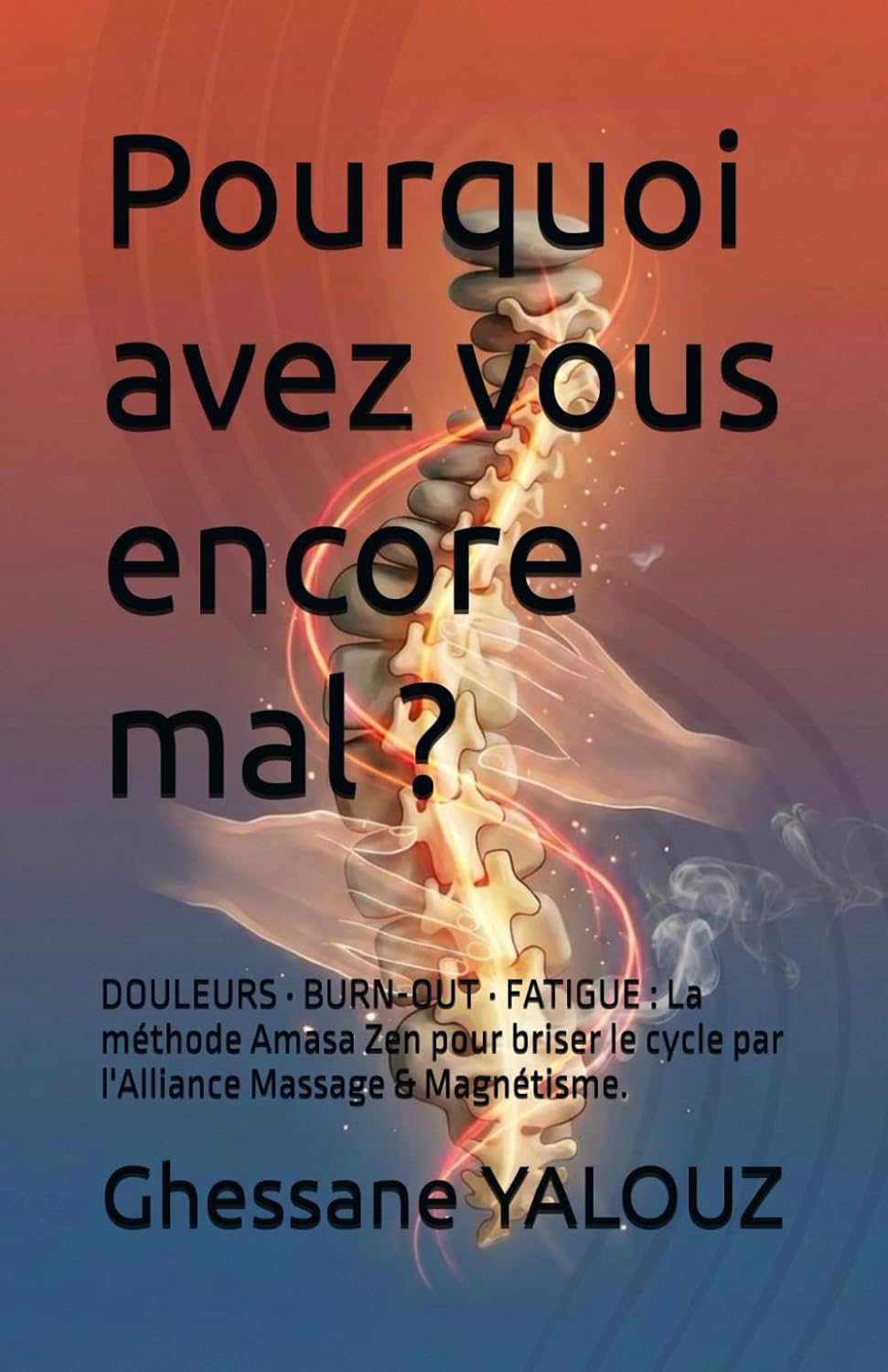 Pourquoi avez-vous encore mal - Livre de Ghessane Yalouz sur les douleurs chroniques et blocages corporels